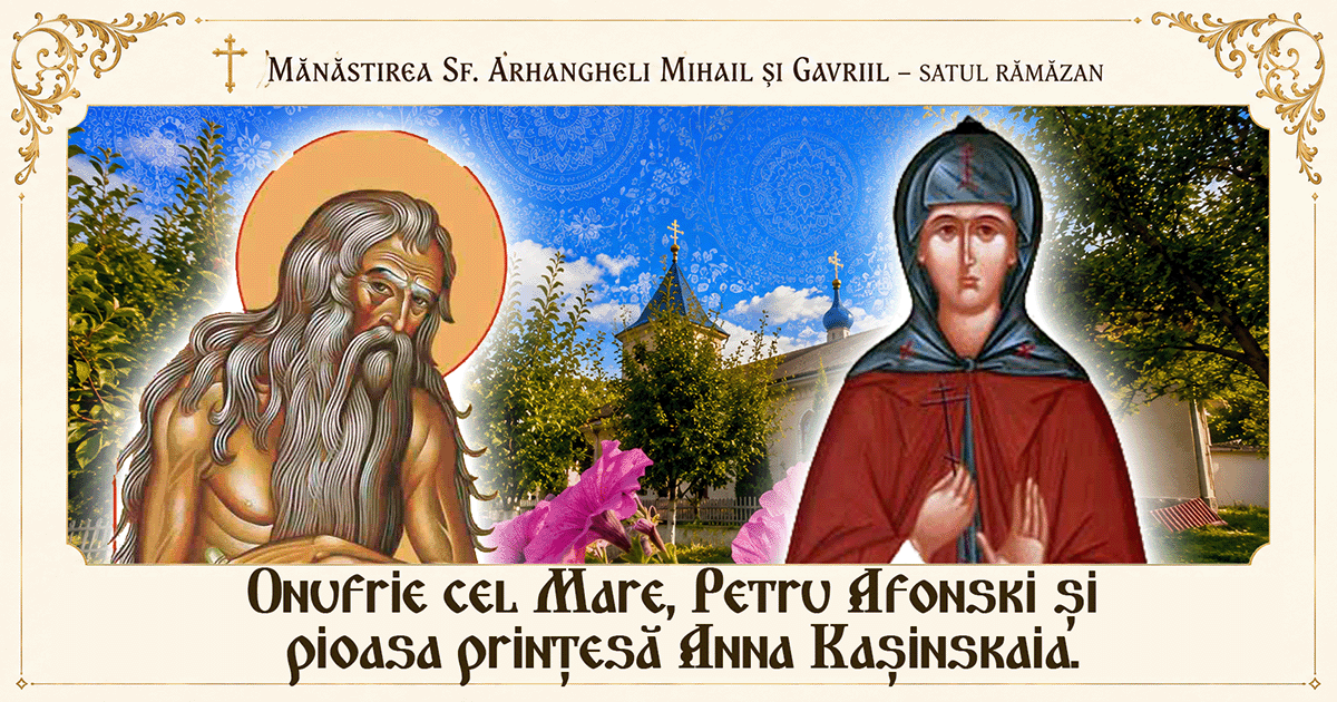 Săptămâna a 4-a după Rusalii. Cuvioșii Onufrie cel Mare și Petru Atonitul, Sfânta Ana de Cașin și roadele postului.